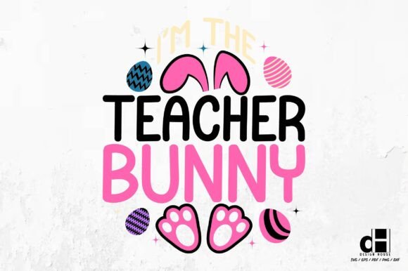 I m the Teacher Bunny- Easter Day SVG PN