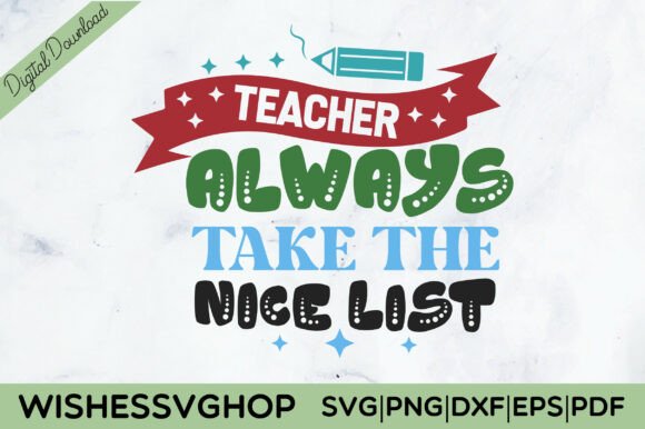Teacher Always Take the Nice List SVG: Graphics & Crafts