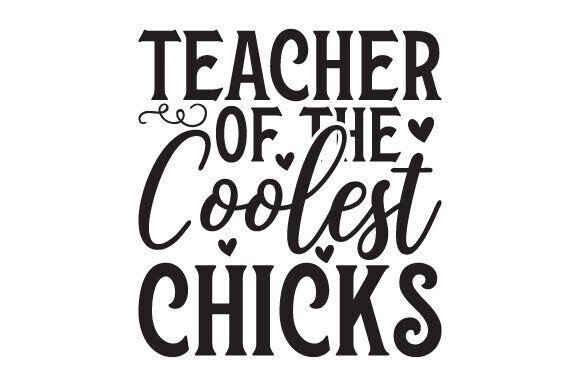 Teacher of the Coolest Chicks Graphics and Crafts